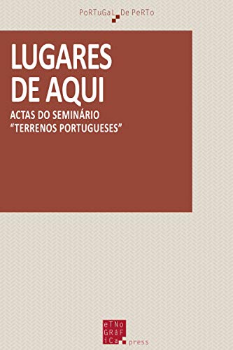 Lugares de aqui: Actas do seminário «Terrenos portugueses» (Portuguese Edition)