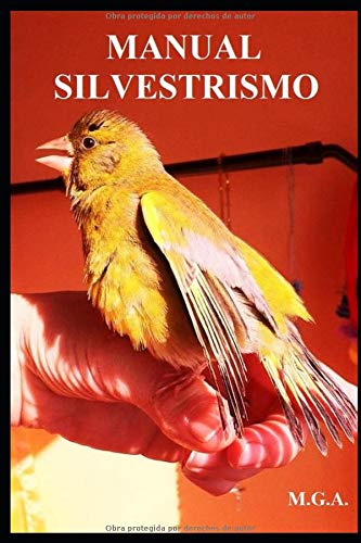 MANUAL SILVESTRISMO: MANUAL PARA SANAR Y CUIDAR TUS AVES DE FORMA NATURAL