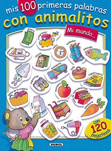 Mi Mundo (Mis 100 Primeras Palabras) (100 Primeras Palabras Con Animales) Mi Mundo (Mis 100 Primeras Palabras) (100 Primeras Palabras Con Animales)