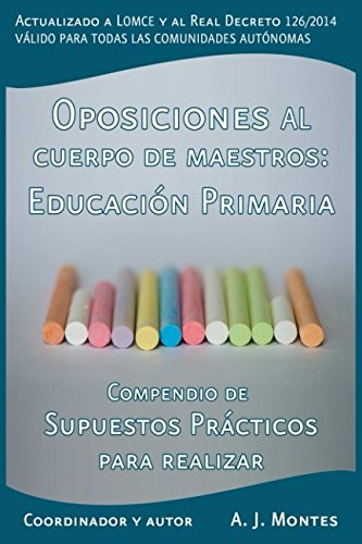 Oposiciones al Cuerpo de Maestros - Compendio de Supuestos Prácticos para realizar - Todas las Comunidades Autónomas: Especialidad de Educación Primaria (Temario Educación Primaria)