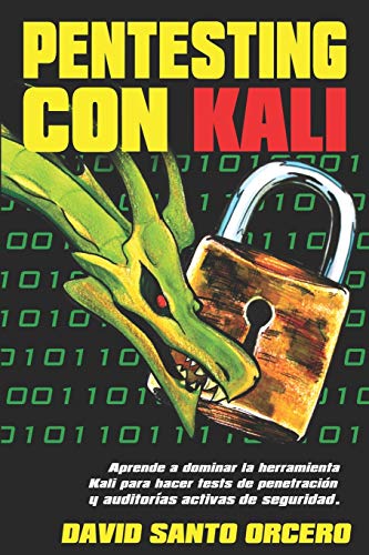 Pentesting con Kali: Aprende a dominar la herramienta Kali de pentesting, hacking y auditorías activas de seguridad.
