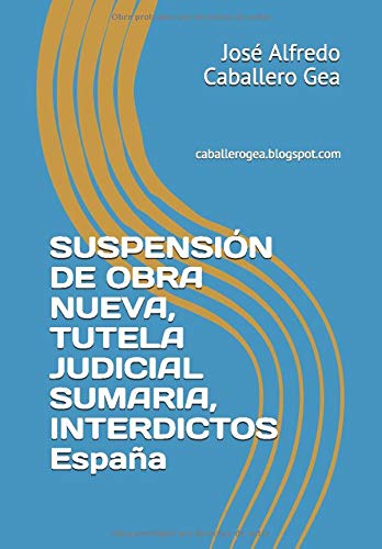 SUSPENSIÓN DE OBRA NUEVA, TUTELA JUDICIAL SUMARIA, INTERDICTOS. España SUSPENSIÓN DE OBRA NUEVA, TUTELA JUDICIAL SUMARIA, INTERDICTOS. España