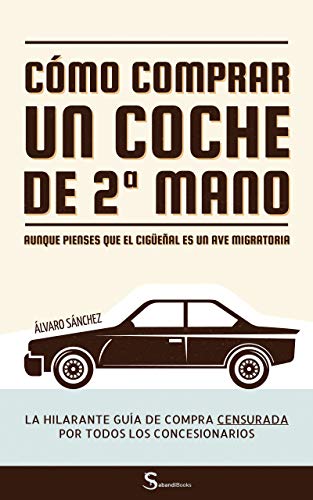 ··· Cómo comprar un coche de segunda mano aunque pienses que el cigüeñal es un ave migratoria ···: La hilarante guía de compra censurada por todos los concesionarios