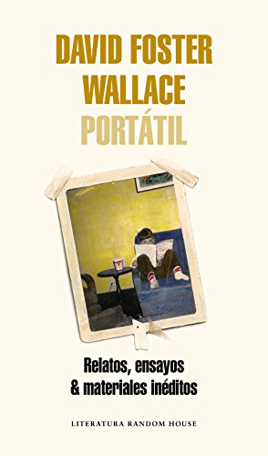 David Foster Wallace Portátil: Relatos, ensayos & materiales inéditos