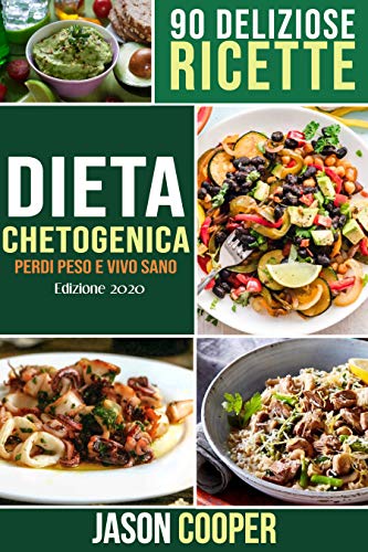 Dieta Chetogenica: Guida completa per mangiare sano, perdere peso e vivere meglio. 90 deliziose ricette. Inizia il tuo stile di vita Chetogenico. (Italian Edition) Dieta Chetogenica: Guida completa per mangiare sano, perdere peso e vivere meglio. 90 deliziose ricette. Inizia il tuo stile di vita Chetogenico. (Italian Edition)