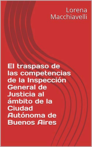 El traspaso de las competencias de la Inspección General de Justicia al ámbito de la Ciudad Autónoma de Buenos Aires El traspaso de las competencias de la Inspección General de Justicia al ámbito de la Ciudad Autónoma de Buenos Aires