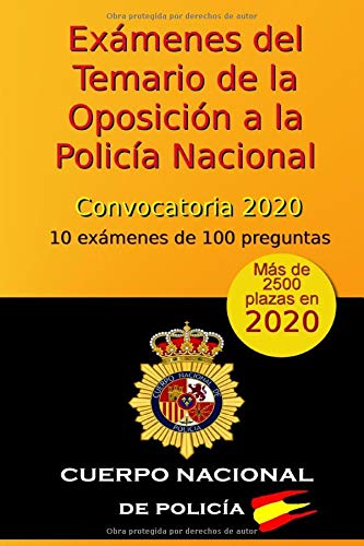 Exámenes del Temario de la Oposición a la Policía Nacional - Convocatoria 2020: 10 exámenes de 100 preguntas (Oposición Policía Nacional 2020)