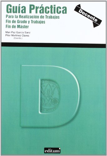Guía Práctica para la Realización de Trabajos Fin de Grado y Trabajos Fin de Master Guía Práctica para la Realización de Trabajos Fin de Grado y Trabajos Fin de Master