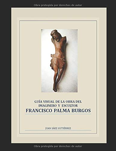 Guía visual de la obra del imaginero y escultor Francisco Palma Burgos