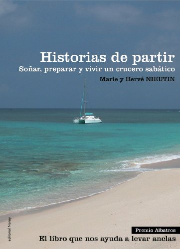 Historias de partir: Soñar, preparar y vivir un crucero sabático (Relatos de regatas y travesías)