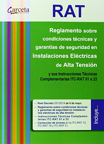 RAT. Reglamento sobre condiciones técnicas y garantías de seguridad en Instalaciones eléctricas de Alta Tensión y sus ITC-RAT 01 a 23 (Reglamentos (garceta)) RAT. Reglamento sobre condiciones técnicas y garantías de seguridad en Instalaciones eléctricas de Alta Tensión y sus ITC-RAT 01 a 23 (Reglamentos (garceta))