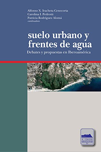 Suelo urbano y frentes de agua: Debates y propuestas en Iberoamérica Suelo urbano y frentes de agua: Debates y propuestas en Iberoamérica