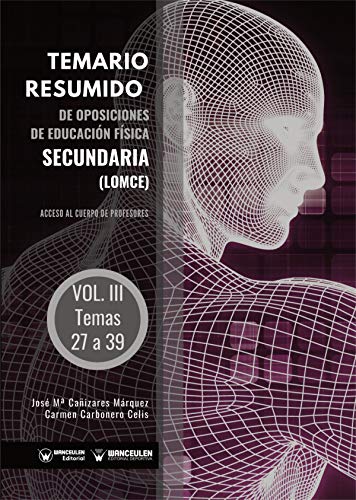 Temario Resumido de Oposiciones de Educación Física Secundaria (LOMCE) Volumen III: Acceso al cuerpo de profesores de Enseñanza Secundaria