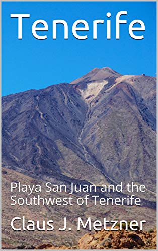 Tenerife: Playa San Juan and the South and Southwest of Tenerife (English Edition)