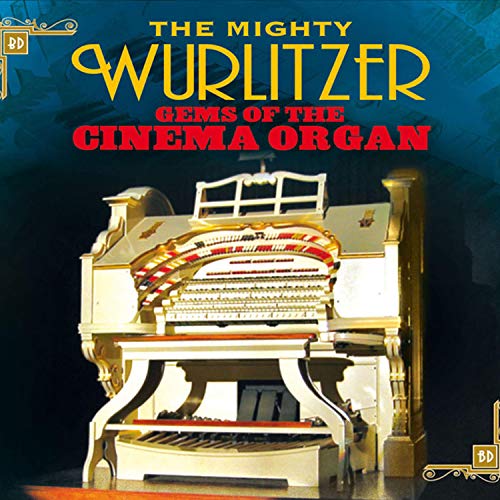 The Mighty Wurlitzer Gems of the Cinema Organ