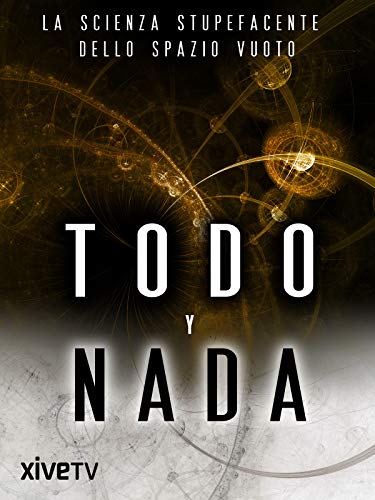 Todo y nada: La scienza stupefacente dello spazio vuoto Todo y nada: La scienza stupefacente dello spazio vuoto