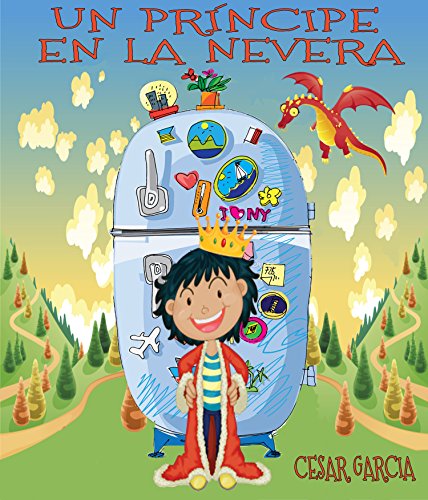 Un príncipe en la nevera. Novela infantil ilustrada (6 - 10 años) (El mundo mágico de la nevera nº 1)