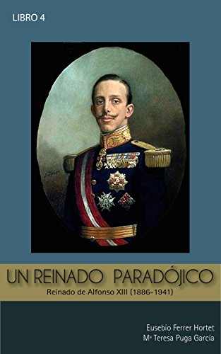 UN REINADO PARADÓJICO: ALFONSO XIII: Historia de España 1886-1941 (Biografías Históricas nº 4)