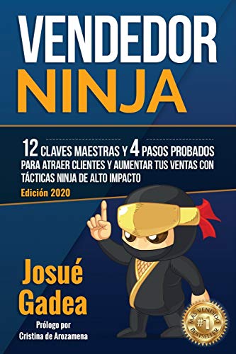 Vendedor Ninja, 12 Claves Maestras y 4 Pasos Probados Para Atraer Clientes Y Aumentar Tus Ventas Con Tácticas Ninja de Alto Impacto Vendedor Ninja, 12 Claves Maestras y 4 Pasos Probados Para Atraer Clientes Y Aumentar Tus Ventas Con Tácticas Ninja de Alto Impacto