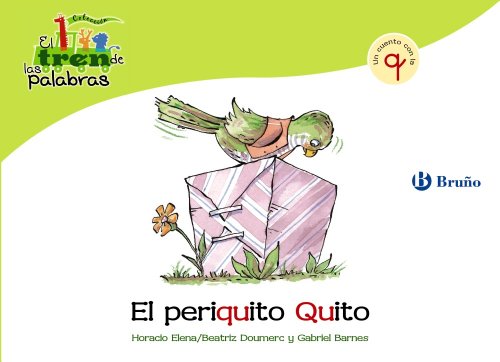 El periquito Quito: Un cuento con la Q (Castellano - A Partir De 3 Años - Libros Didácticos - El Tren De Las Palabras)