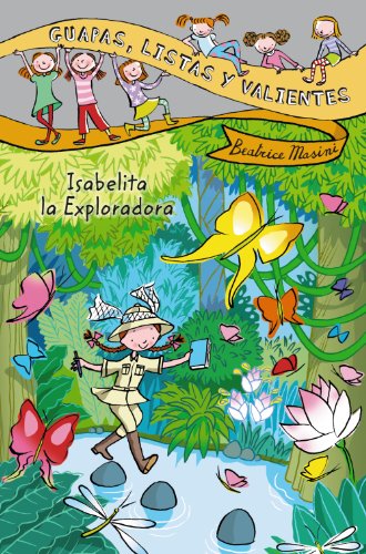 Guapas, listas y valientes. Isabelita la Exploradora (LITERATURA INFANTIL (6-11 años) - Guapas, listas y valientes)