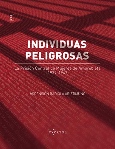 Individuas peligrosas: La Prisión Central de Mujeres de Amorebieta (1939-1947) (Begira nº 12)