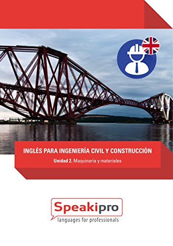 Inglés para Ingeniería Civil y Construcción (Unidad 2): Maquinaria y Materiales (Speakipro - Inglés para Ingeniería Civil y Construcción)