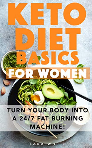 Keto Diet Basics For Women: Your quick & Easy guide to understanding the truly transforming Keto Diet. Turn your body into a 24/7 fat burning machine! (English Edition)