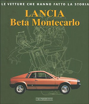 Lancia Beta Montecarlo. Ediz. illustrata (Le vetture che hanno fatto la storia)