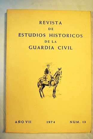 REVISTA DE ESTUDIOS HISTÓRICOS DE LA GUARDIA CIVIL Nº 13 REVISTA DE ESTUDIOS HISTÓRICOS DE LA GUARDIA CIVIL Nº 13
