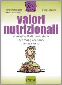 Valori nutrizionali. Consigli sull'alimentazione per mangiare sano senza sforzo (Vivere bene) Valori nutrizionali. Consigli sull'alimentazione per mangiare sano senza sforzo (Vivere bene)