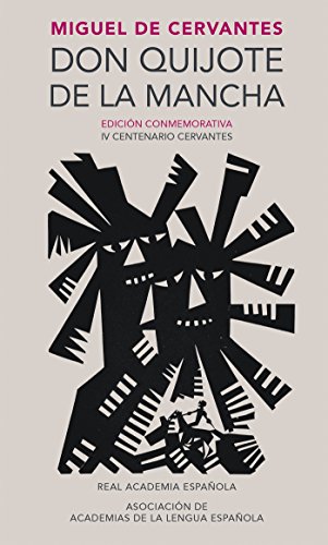 Don Quijote de la Mancha (Edición conmemorativa de la RAE y la ASALE) Don Quijote de la Mancha (Edición conmemorativa de la RAE y la ASALE)