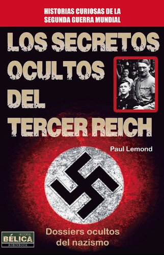 Los Secretos Ocultos Del Tercer Reich. Dossiers Ocultos Del Nazismo (Belica)