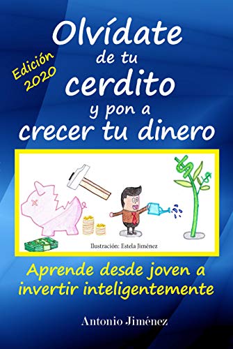 Olvídate de tu cerdito y pon a crecer tu dinero: Aprende desde joven a invertir inteligentemente