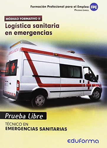 Pruebas Libres para la obtención del título de Técnico de Emergencias Sanitarias: Logística sanitaria en emergencias. Ciclo Formativo de Grado Medio: Emergencias Sanitarias