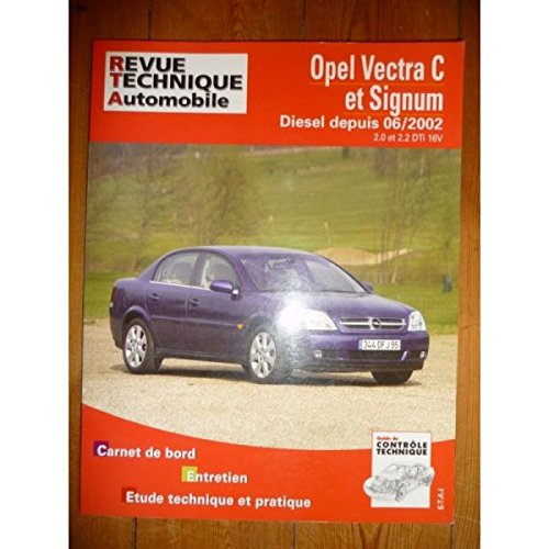 RRTA0673.1 REVUE TECHNIQUE AUTOMOBILE OPEL VECTRA C et SIGNUM depuis 06/2002 Diesel 2.0l et 2.2l DTi 16V RRTA0673.1 REVUE TECHNIQUE AUTOMOBILE OPEL VECTRA C et SIGNUM depuis 06/2002 Diesel 2.0l et 2.2l DTi 16V