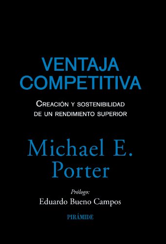 Ventaja competitiva: Creación y sostenibilidad de un rendimiento superior (Empresa y Gestión) Ventaja competitiva: Creación y sostenibilidad de un rendimiento superior (Empresa y Gestión)