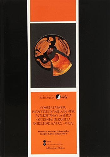 Comer a la moda. Imitaciones de vajilla de mesa en Turdetania y la Bética occide: Imitaciones de vajilla de mesa en Turdetania y la Bética Occidental ... (s. VI a.C. - VI d.C.): 46 (INSTRUMENTA)