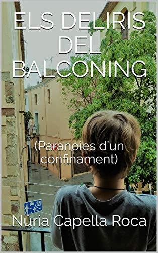 ELS DELIRIS DEL BALCONING: (Paranoies d'un confinament) (Catalan Edition)