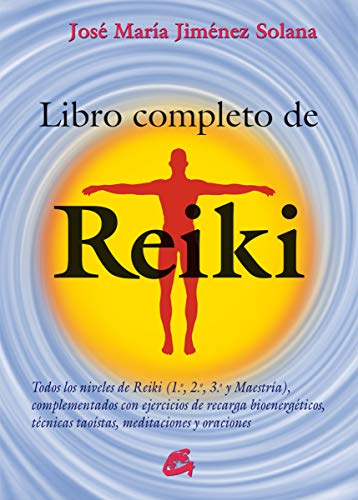 Libro Completo De Reiki: Todos los niveles de Reiki (1.º, 2.º, 3.º y Maestría), complementados con ejercicios de recarga bioenergéticos, técnicas taoístas, meditaciones y oraciones (Salud natural) Libro Completo De Reiki: Todos los niveles de Reiki (1.º, 2.º, 3.º y Maestría), complementados con ejercicios de recarga bioenergéticos, técnicas taoístas, meditaciones y oraciones (Salud natural)