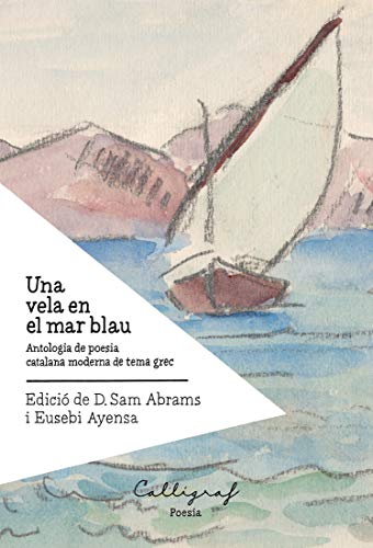 Una vela en el mar blau: Antologia de poesia catalana moderna de tema grec (Ficció Book 30) (Catalan Edition)