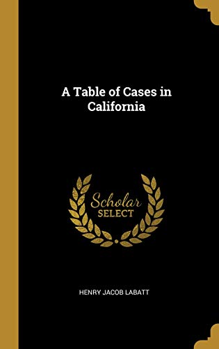 A Table of Cases in California A Table of Cases in California