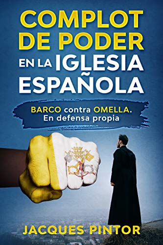 Complot de Poder en la Iglesia Española: Barco contra Omella. En Defensa Propia (Periodismo de Investigación nº 1)