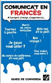 Comunica't en FRANCÈS: A l'aeroport, al metge, al supermercat...: 3 (Guies de conversa)