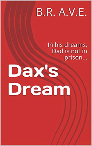 Dax's Dream: In his dreams, Dad is not in prison... (Parent missing from daily life Book 1) (English Edition)