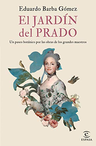 El jardín del Prado: Un paseo botánico por las obras de los grandes maestros (F. COLECCION) El jardín del Prado: Un paseo botánico por las obras de los grandes maestros (F. COLECCION)