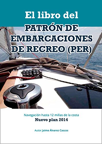 El Libro del Patrón de Embarcaciones de Recreo PER: Navegación hasta 12 millas de la costa. Nuevo plan 2014.