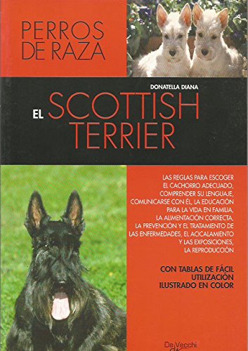 EL SCOTTISH TERRIER. Perros de raza. Escoger el cachorro-Comprender su lenguaje-Educacion. Fotos color.