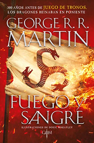 Fuego y Sangre (Canción de hielo y fuego): 300 años antes de Juego de tronos. Historia de los Targaryen
