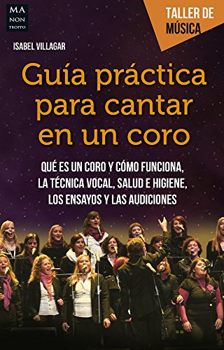 Guía práctica para cantar en un coro: Qué es un coro y cómo funciona. La técnica vocal. (Taller De Música)